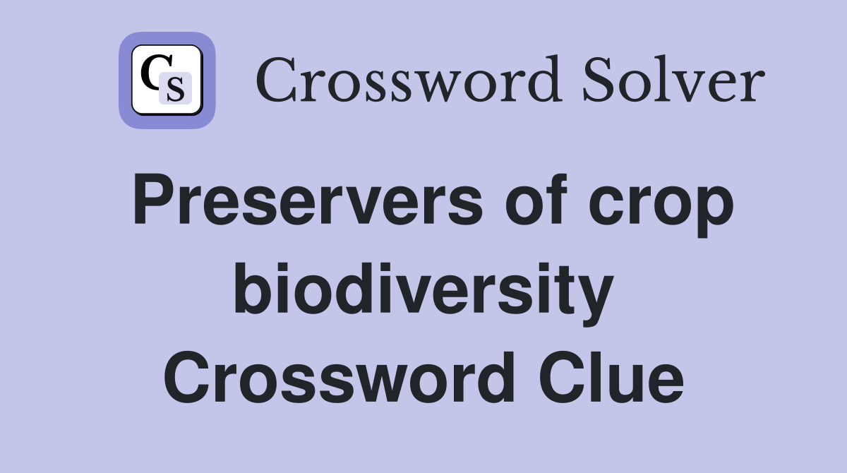 Preservers of crop biodiversity Crossword Clue