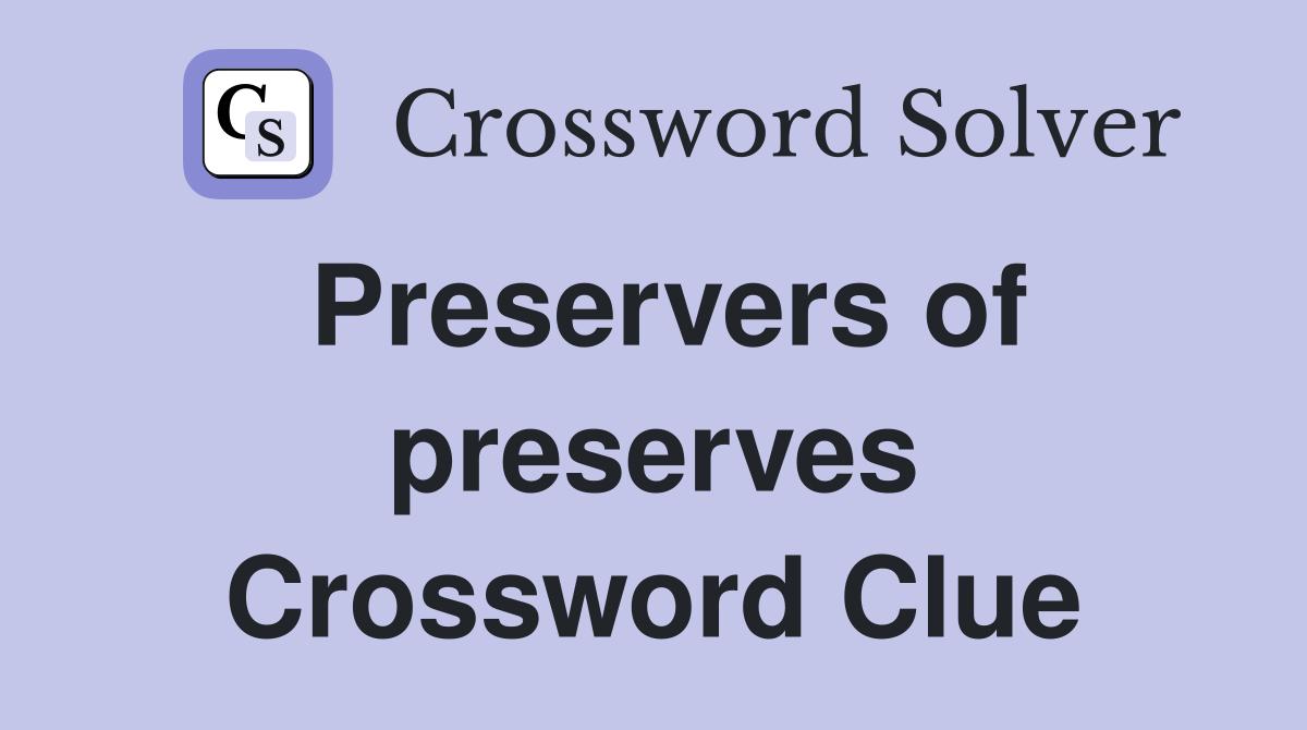 Preservers of preserves Crossword Clue