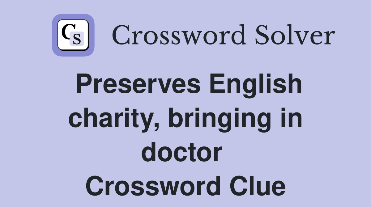 Preserves English charity, bringing in doctor  Crossword Clue