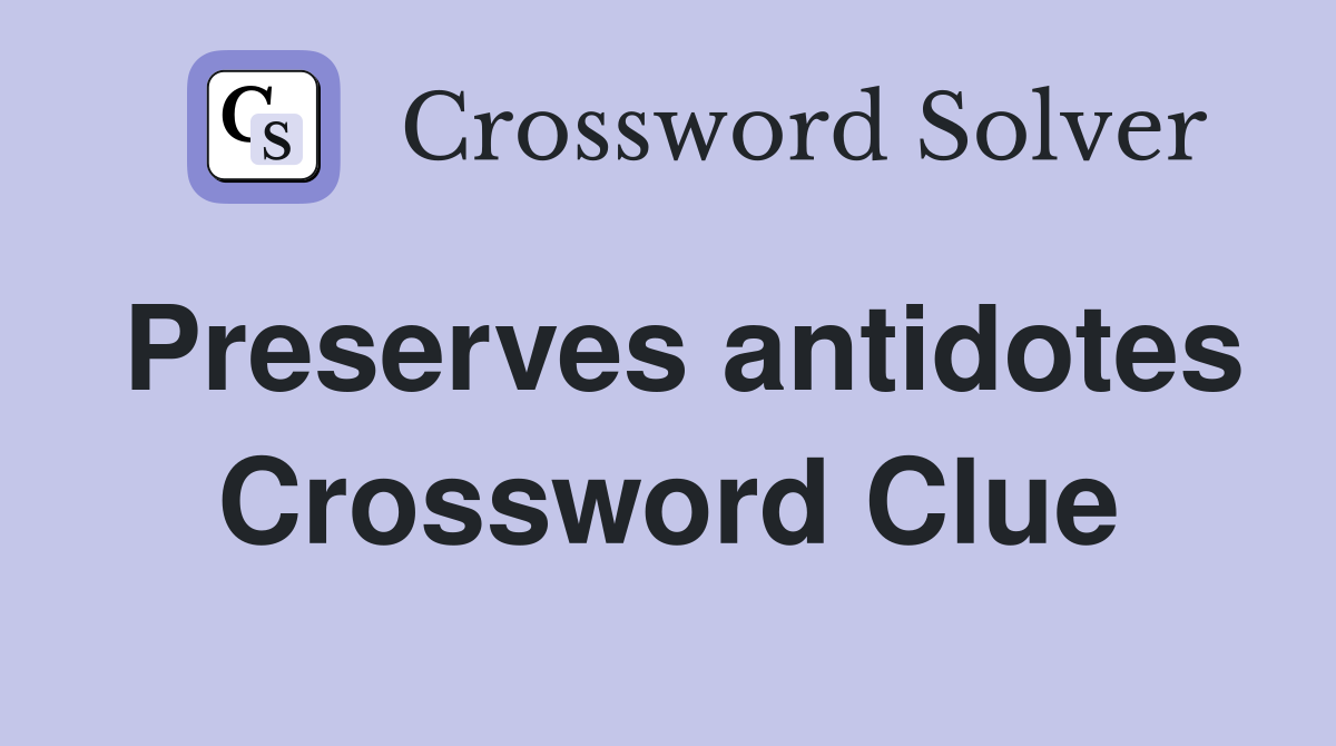 Preserves antidotes Crossword Clue