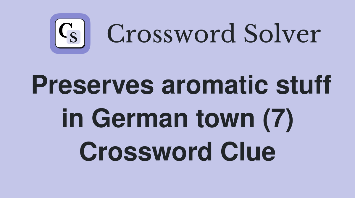 Preserves aromatic stuff in German town (7) Crossword Clue