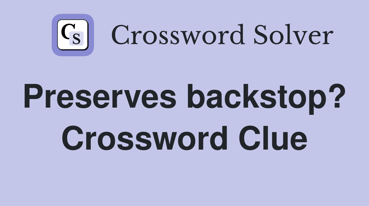 Preserves backstop?  Crossword Clue