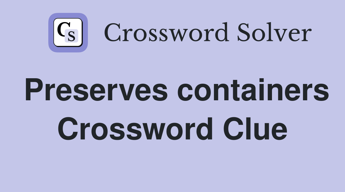 Preserves containers Crossword Clue