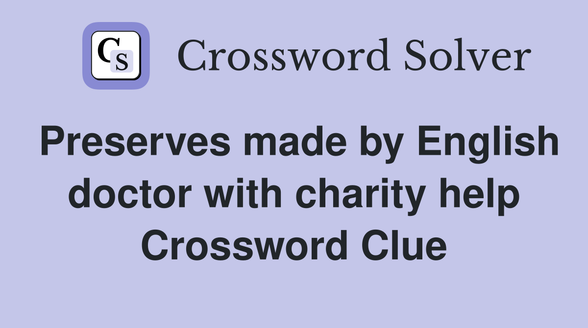 Preserves made by English doctor with charity help Crossword Clue