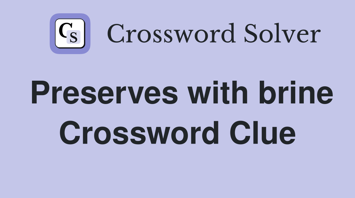 Preserves with brine Crossword Clue