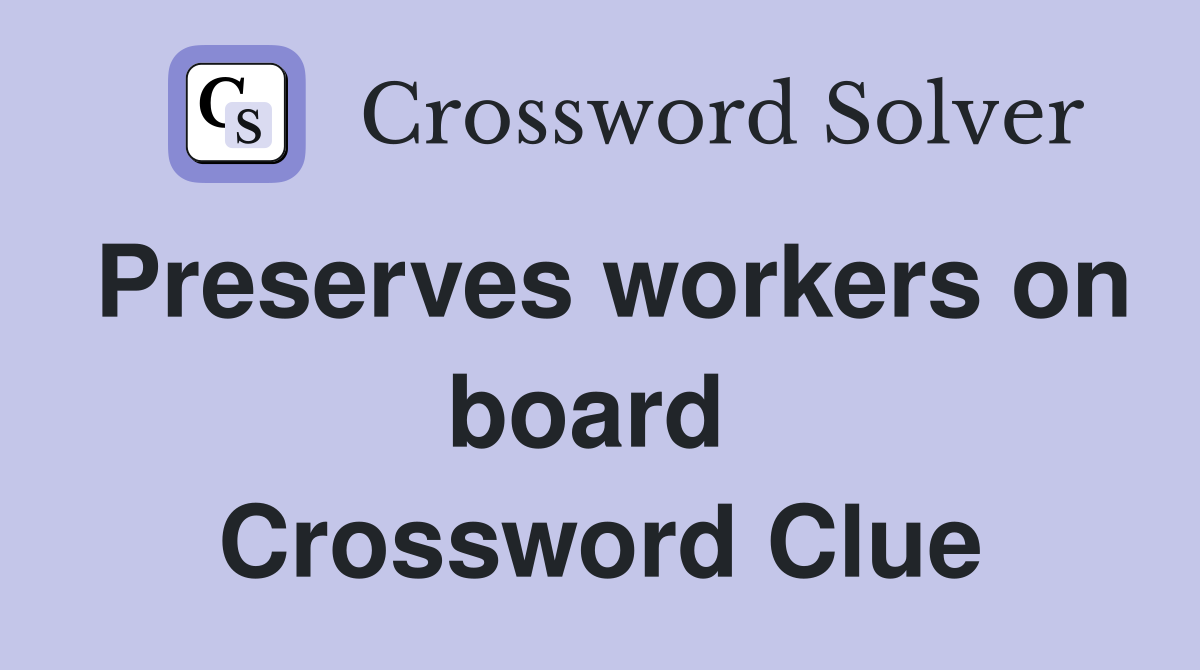 Preserves workers on board  Crossword Clue
