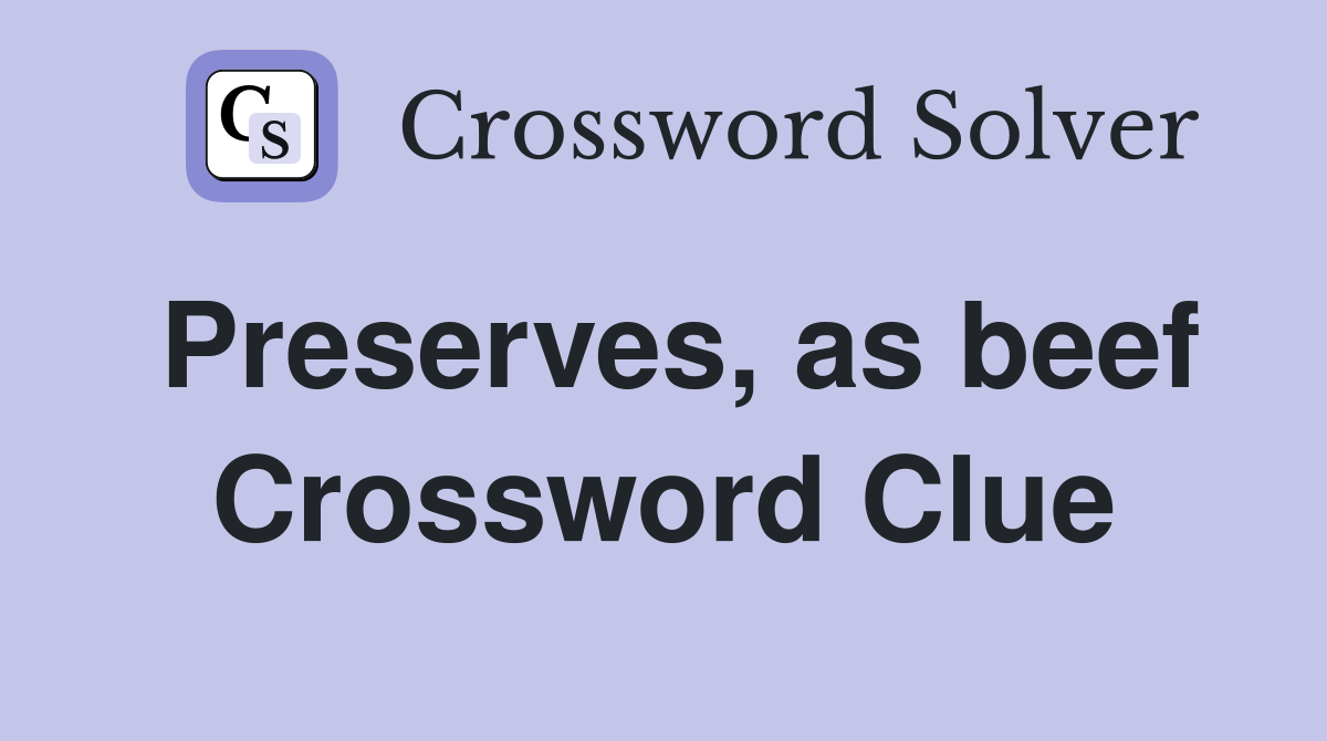 Preserves, as beef Crossword Clue