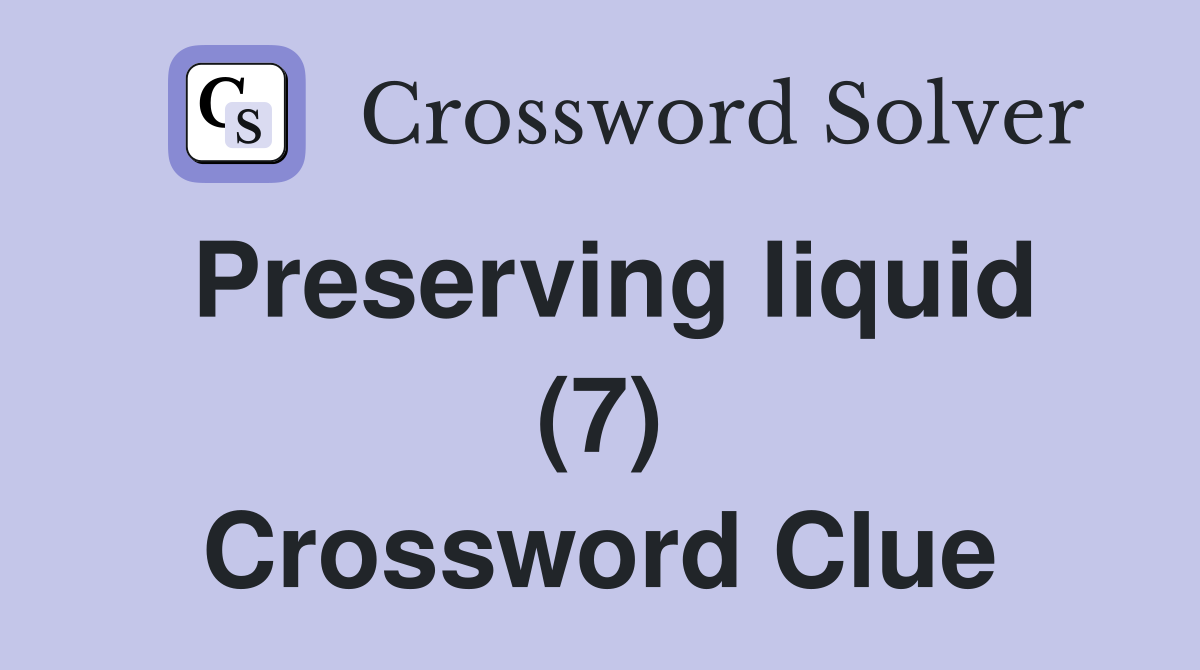 Preserving liquid (7) Crossword Clue