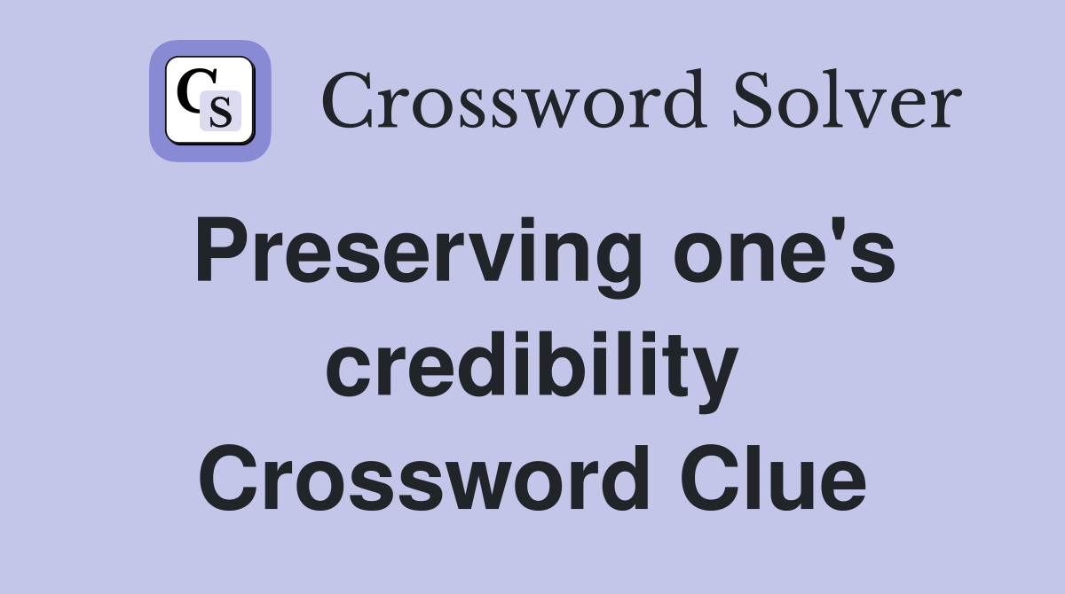 Preserving one's credibility Crossword Clue