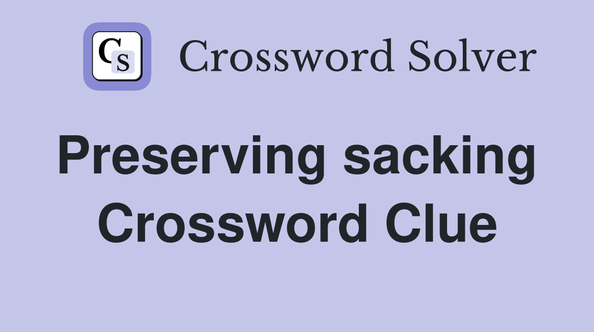 Preserving sacking  Crossword Clue