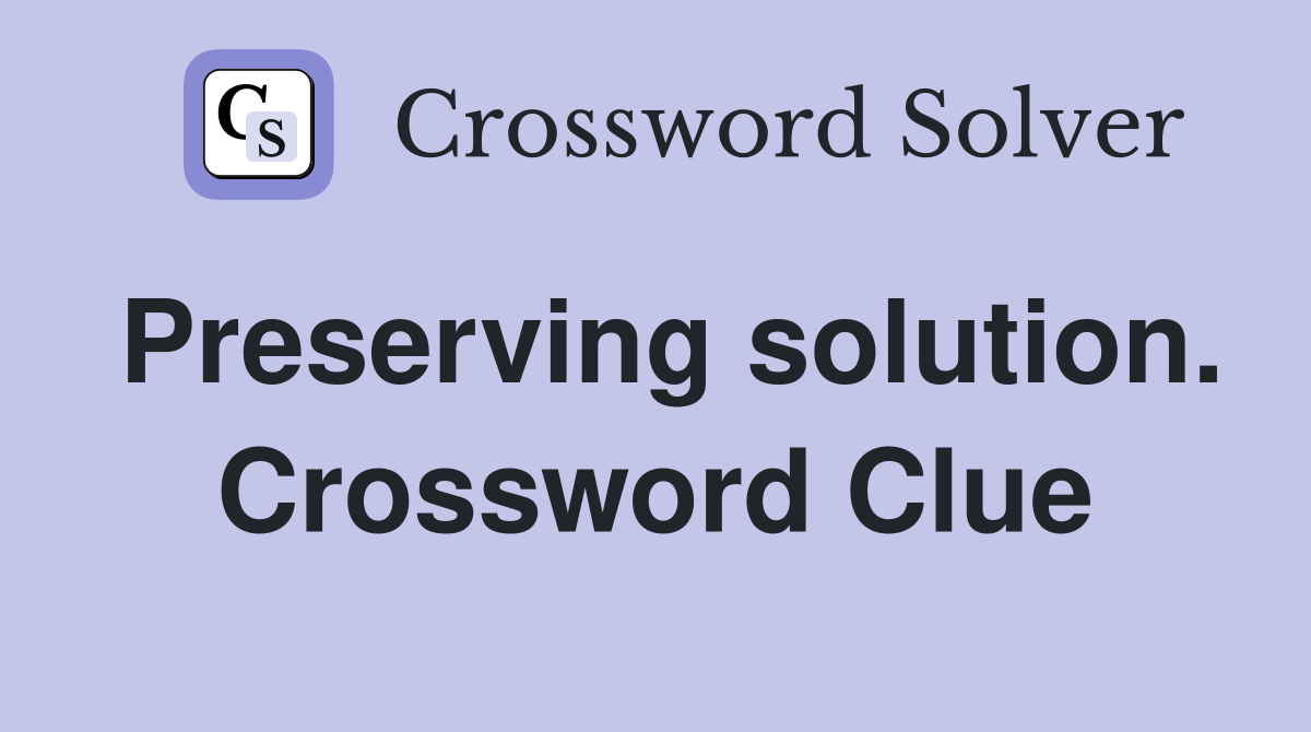 Preserving solution. Crossword Clue