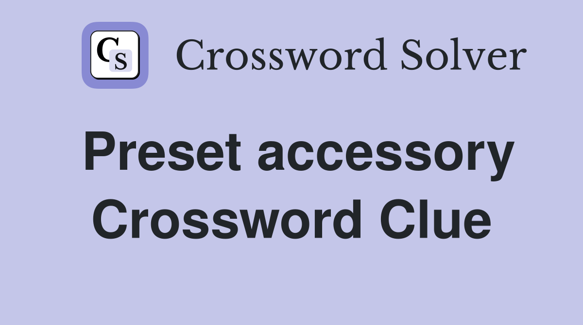Preset accessory Crossword Clue