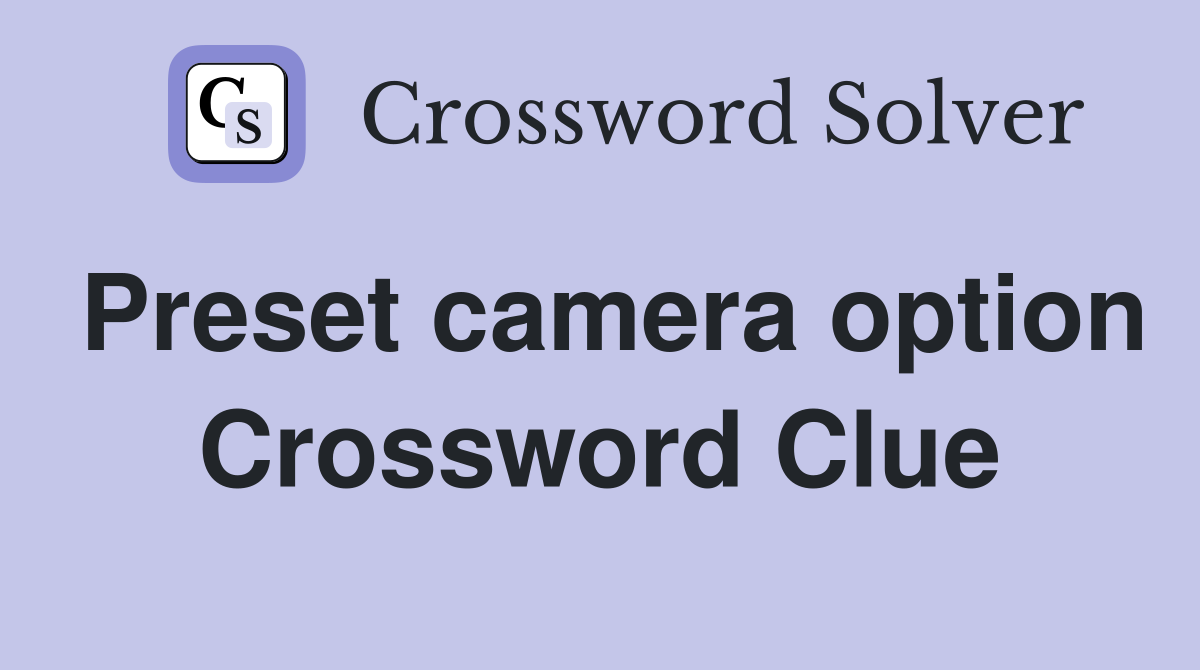 Preset camera option Crossword Clue