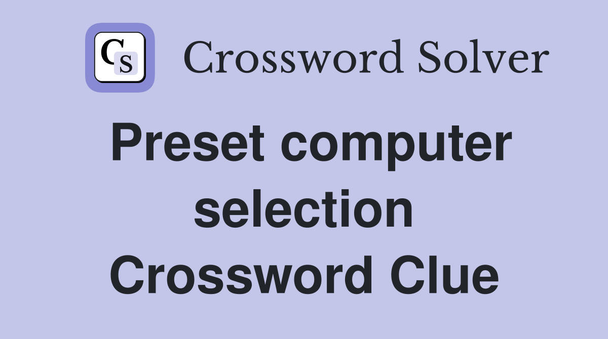 Preset computer selection Crossword Clue