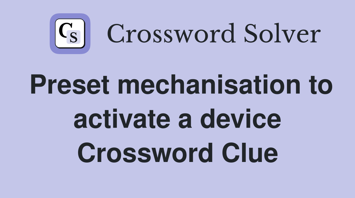 Preset mechanisation to activate a device Crossword Clue