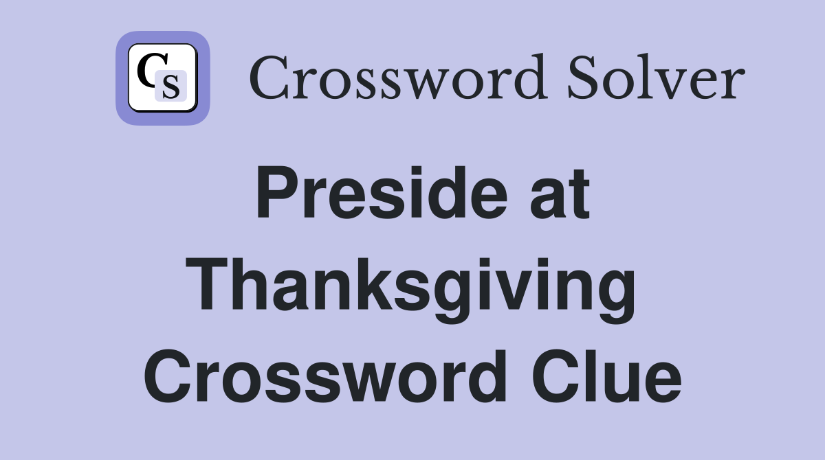 Preside at Thanksgiving Crossword Clue