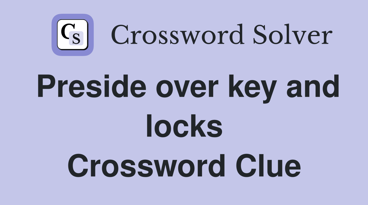 Preside over key and locks Crossword Clue