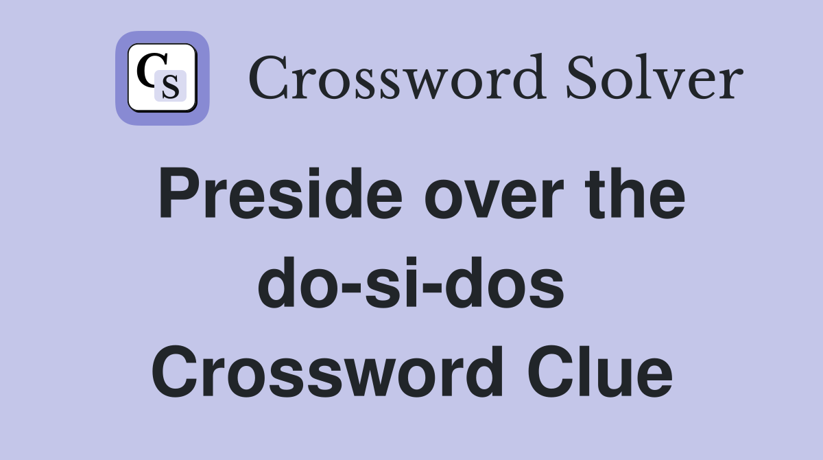 Preside over the do-si-dos Crossword Clue