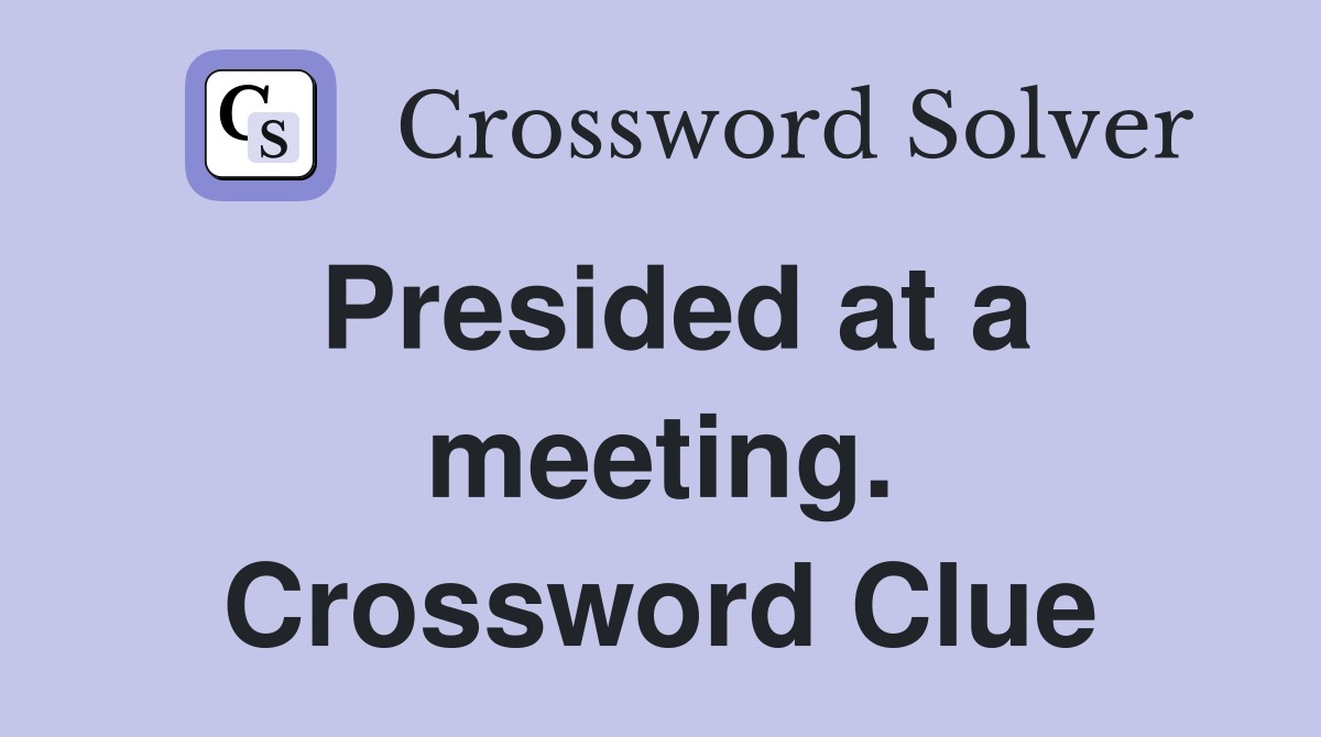 Presided at a meeting. Crossword Clue