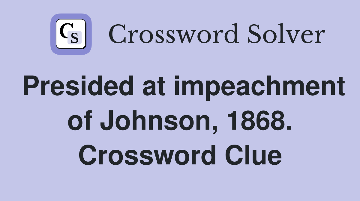 Presided at impeachment of Johnson, 1868. Crossword Clue