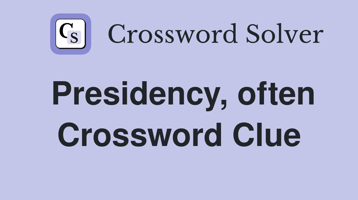 Presidency, often Crossword Clue