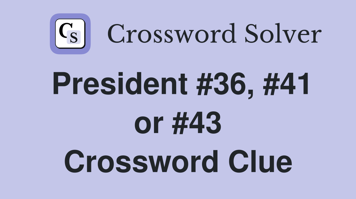 President #36, #41 or #43 Crossword Clue