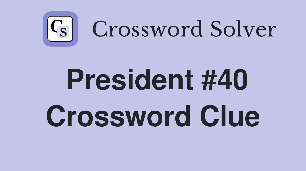 President #40 Crossword Clue