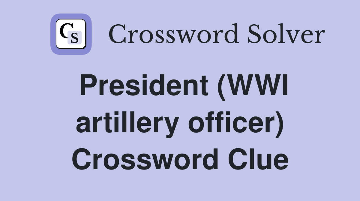 President (WWI artillery officer) Crossword Clue