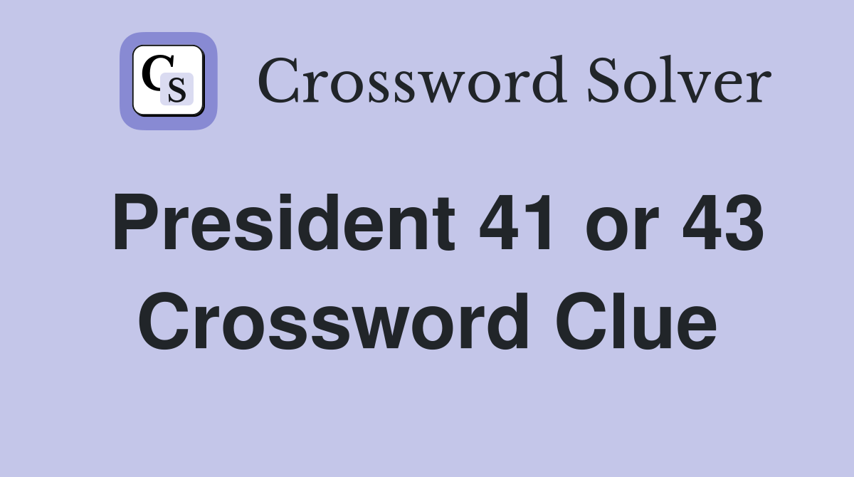 President 41 or 43 Crossword Clue