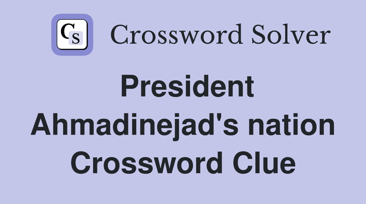 President Ahmadinejad's nation Crossword Clue