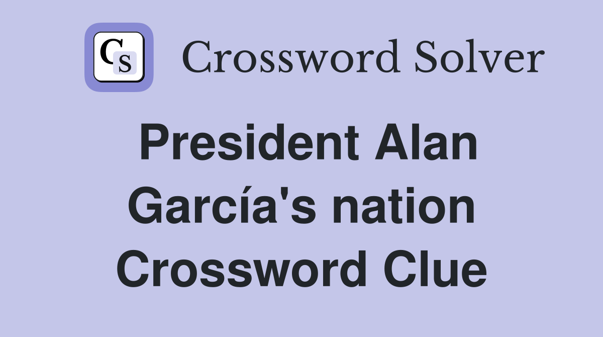 President Alan García's nation Crossword Clue