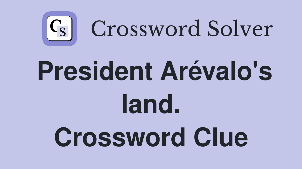 President Arévalo's land. Crossword Clue