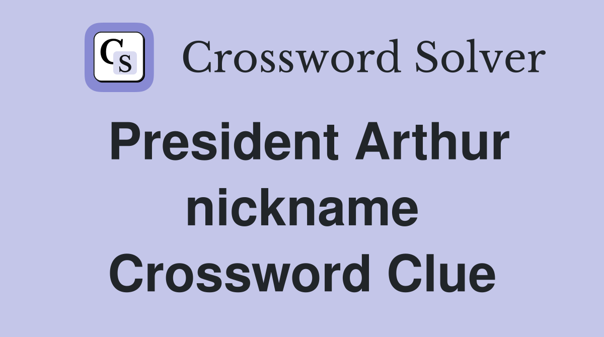President Arthur nickname Crossword Clue