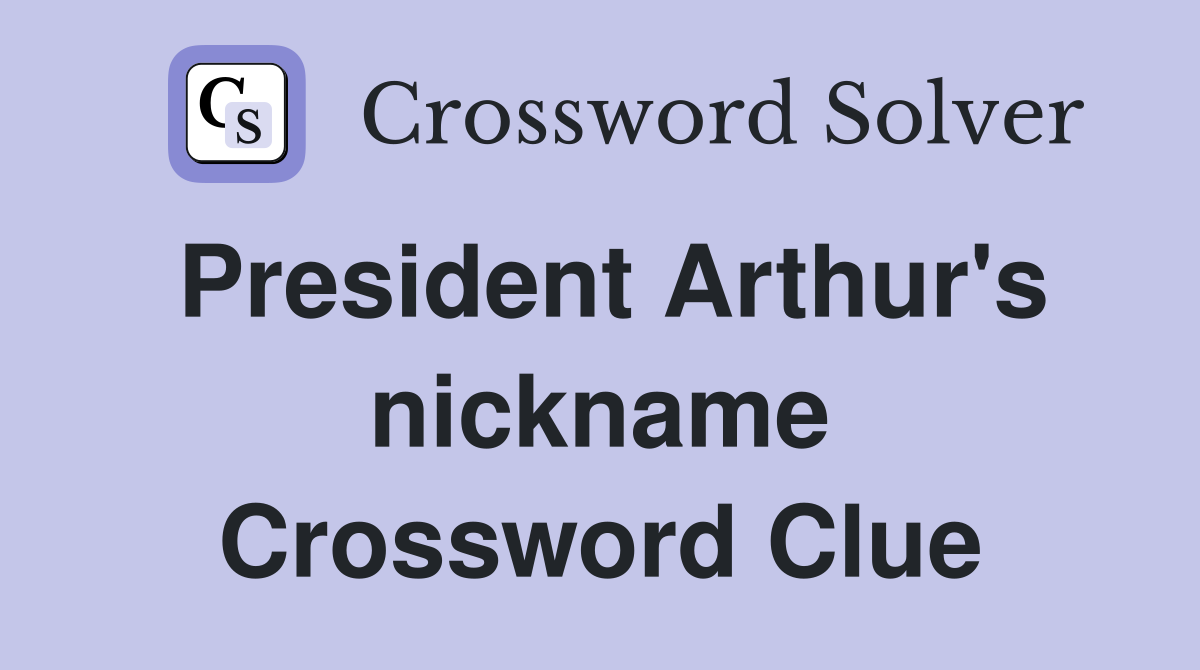 President Arthur's nickname Crossword Clue