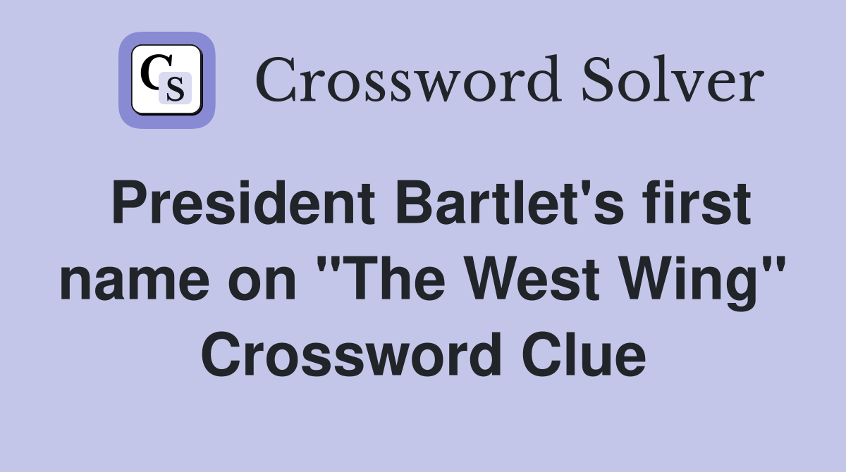 President Bartlet's first name on "The West Wing" Crossword Clue