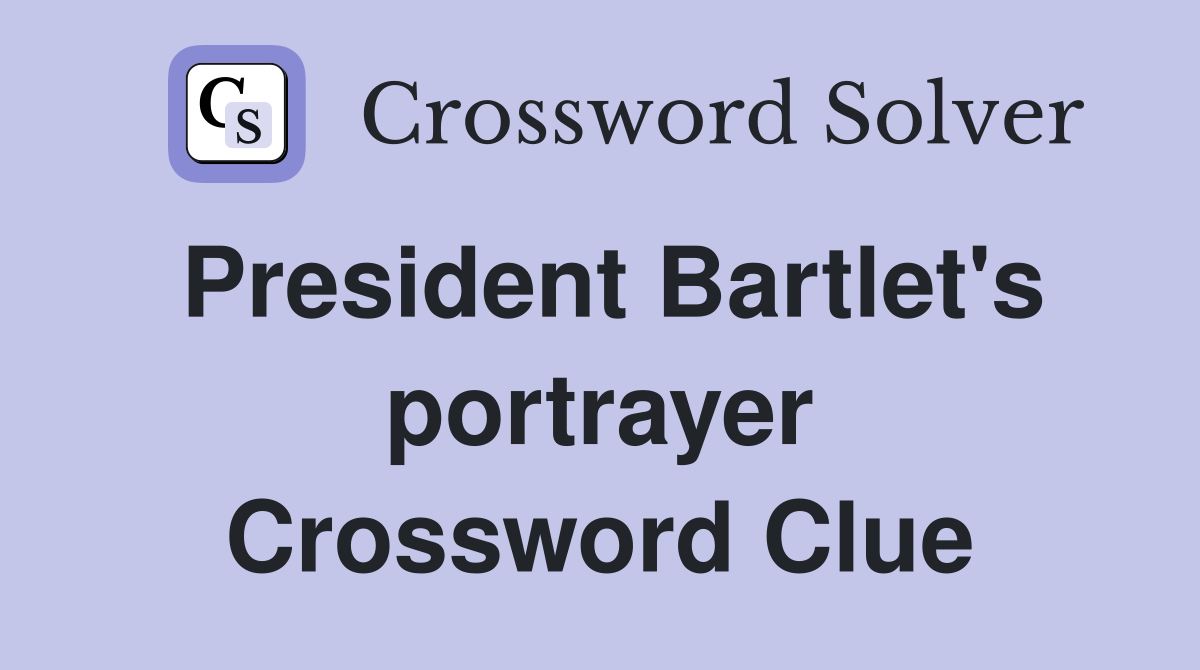 President Bartlet's portrayer Crossword Clue