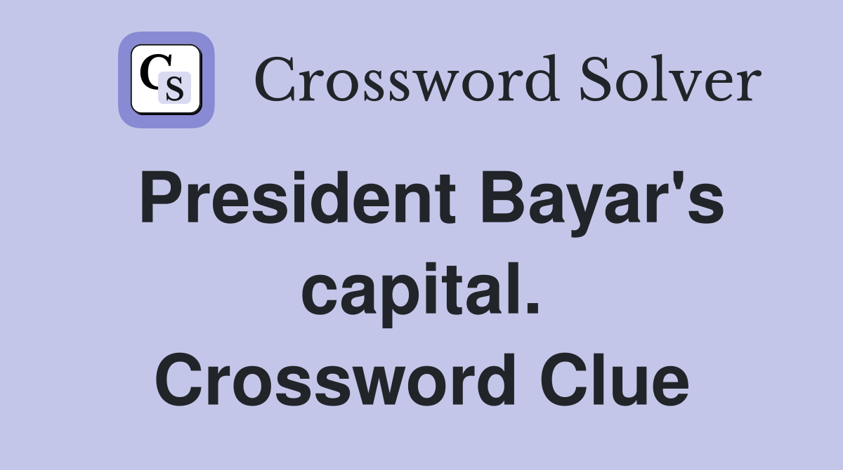 President Bayar's capital. Crossword Clue