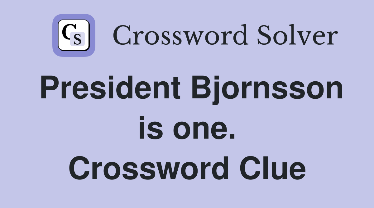 President Bjornsson is one. Crossword Clue