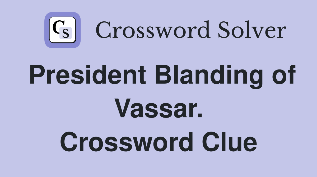 President Blanding of Vassar. Crossword Clue