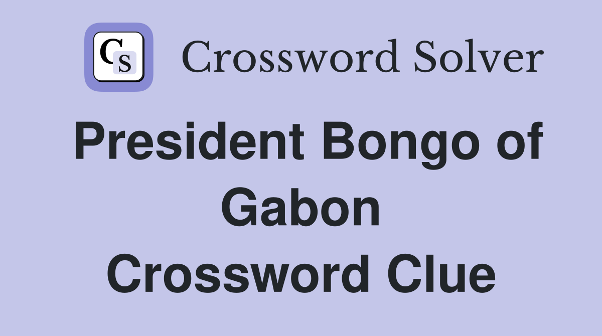 President Bongo of Gabon Crossword Clue