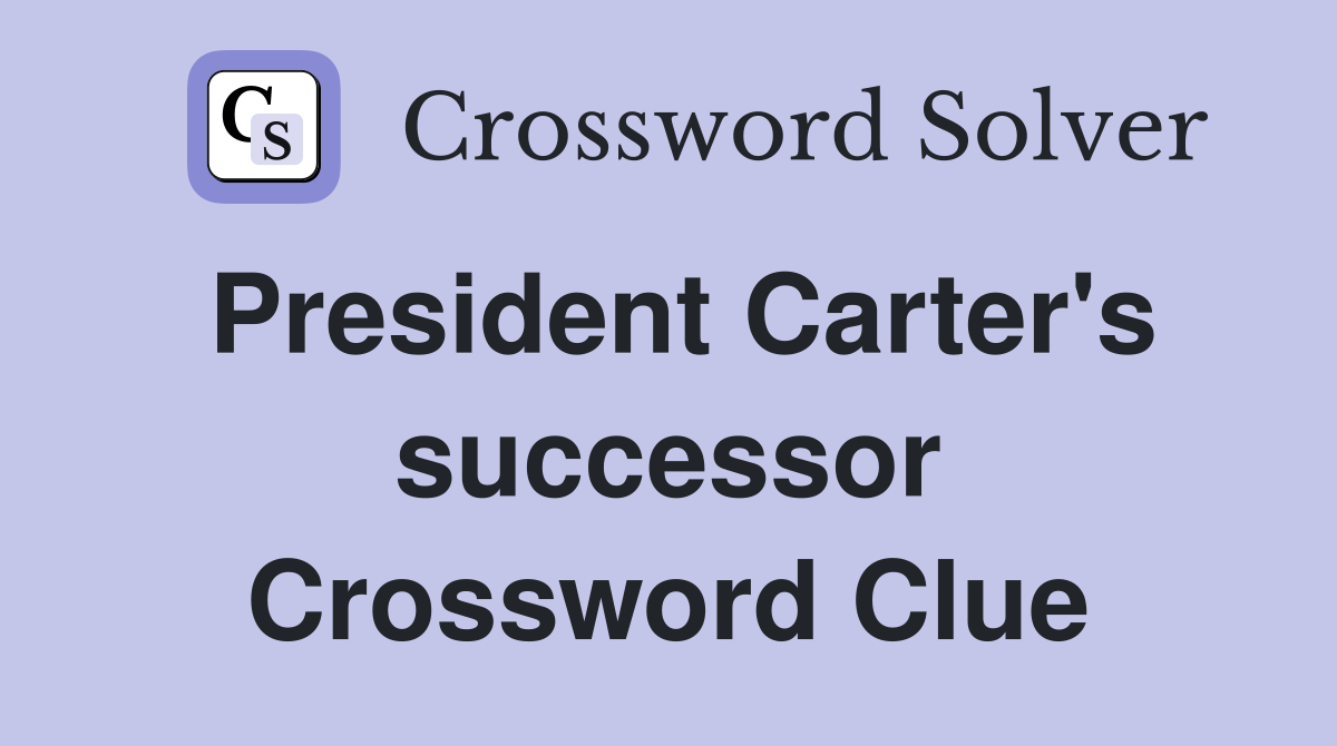 President Carter's successor Crossword Clue