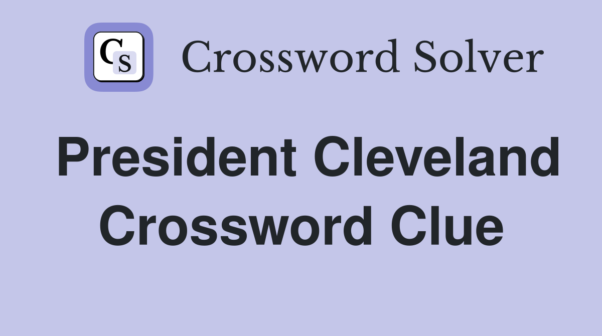 President Cleveland Crossword Clue