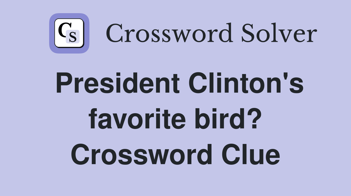 President Clinton's favorite bird? Crossword Clue