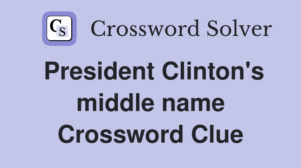President Clinton's middle name Crossword Clue