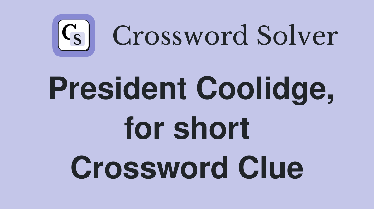 President Coolidge, for short Crossword Clue