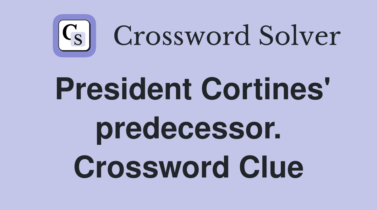 President Cortines' predecessor. Crossword Clue