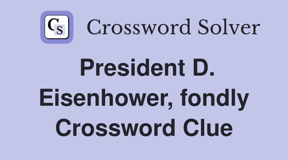 President D. Eisenhower, fondly Crossword Clue