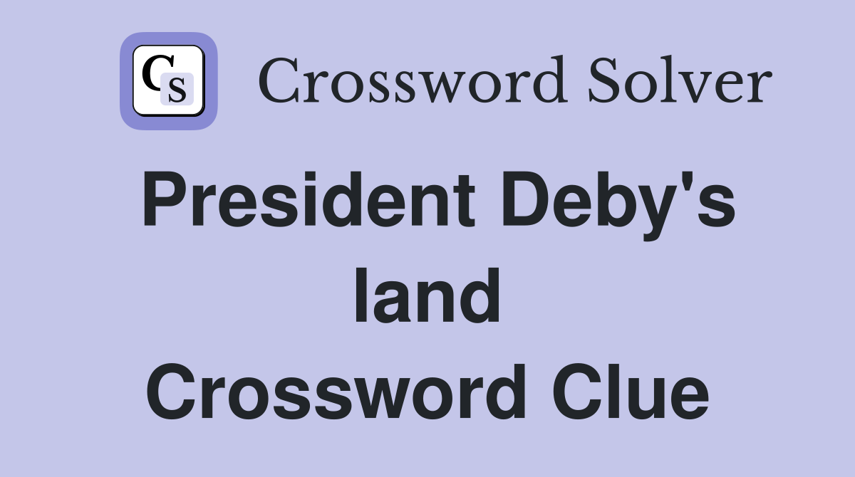 President Deby's land Crossword Clue