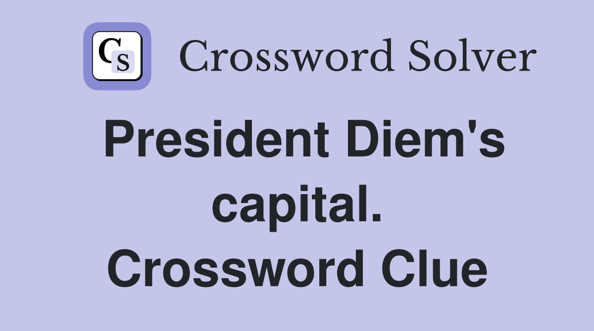 President Diem's capital. Crossword Clue