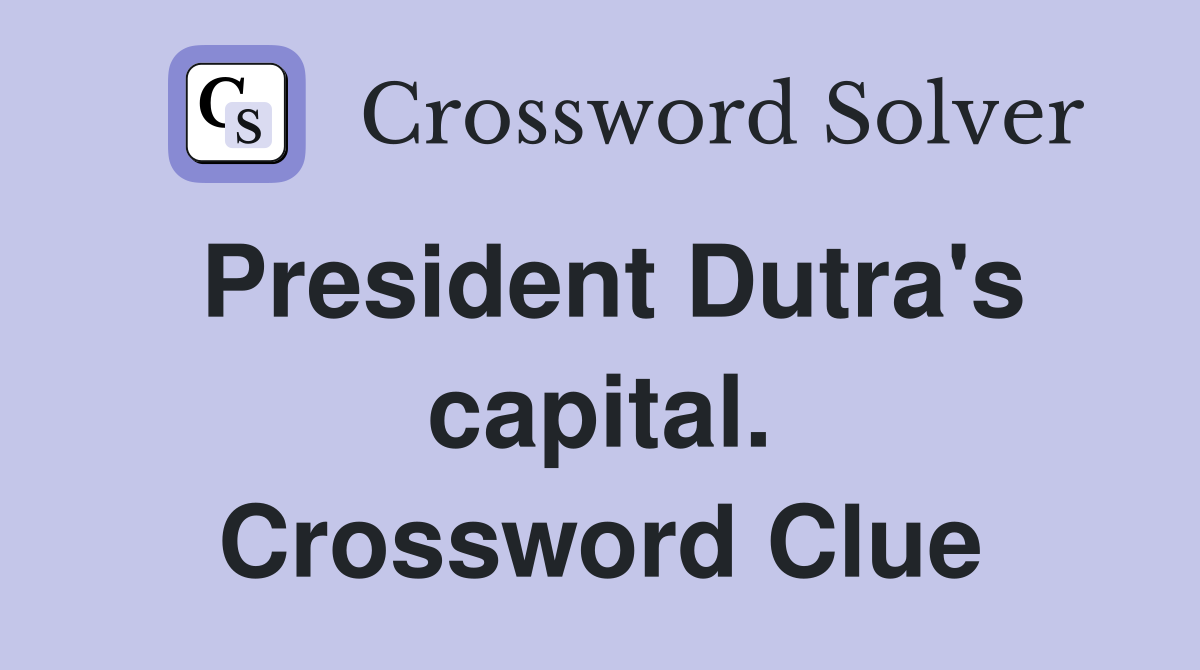 President Dutra's capital. Crossword Clue
